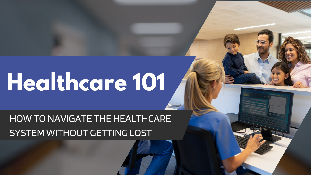Healthcare 101 Course: How to Navigate the System Without Getting Lost