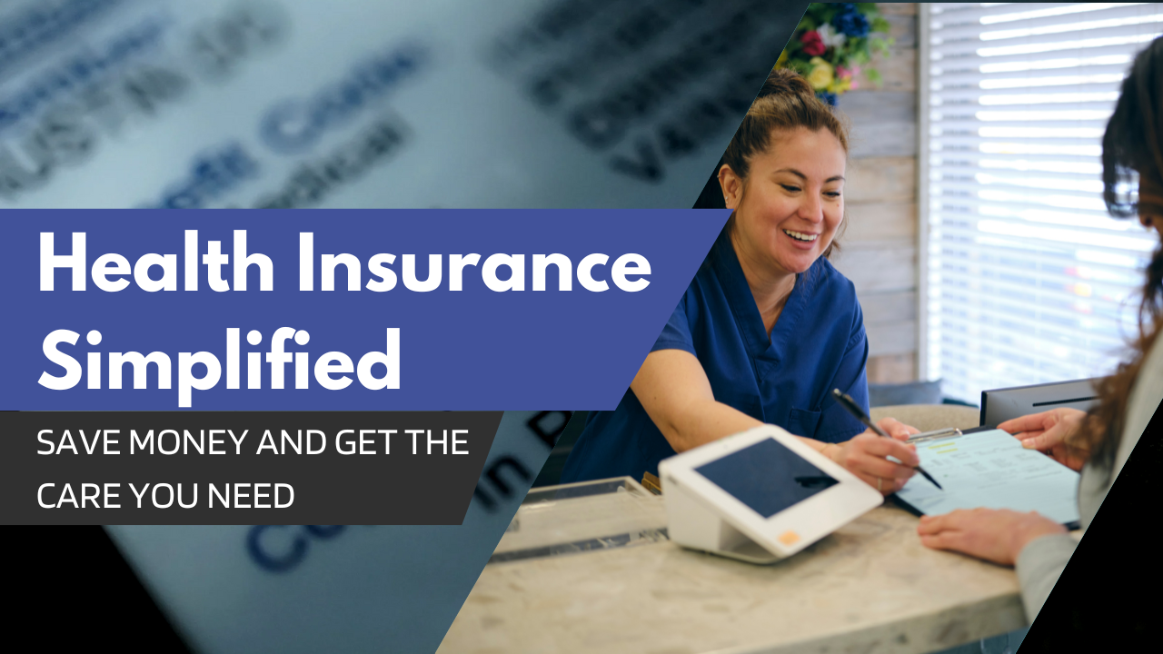 Health Insurance Simplified Course: Save Money & Get the Care You Need