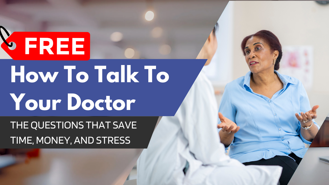 How To Talk To Your Doctor Course: The Questions That Save Time, Money, and Stress
