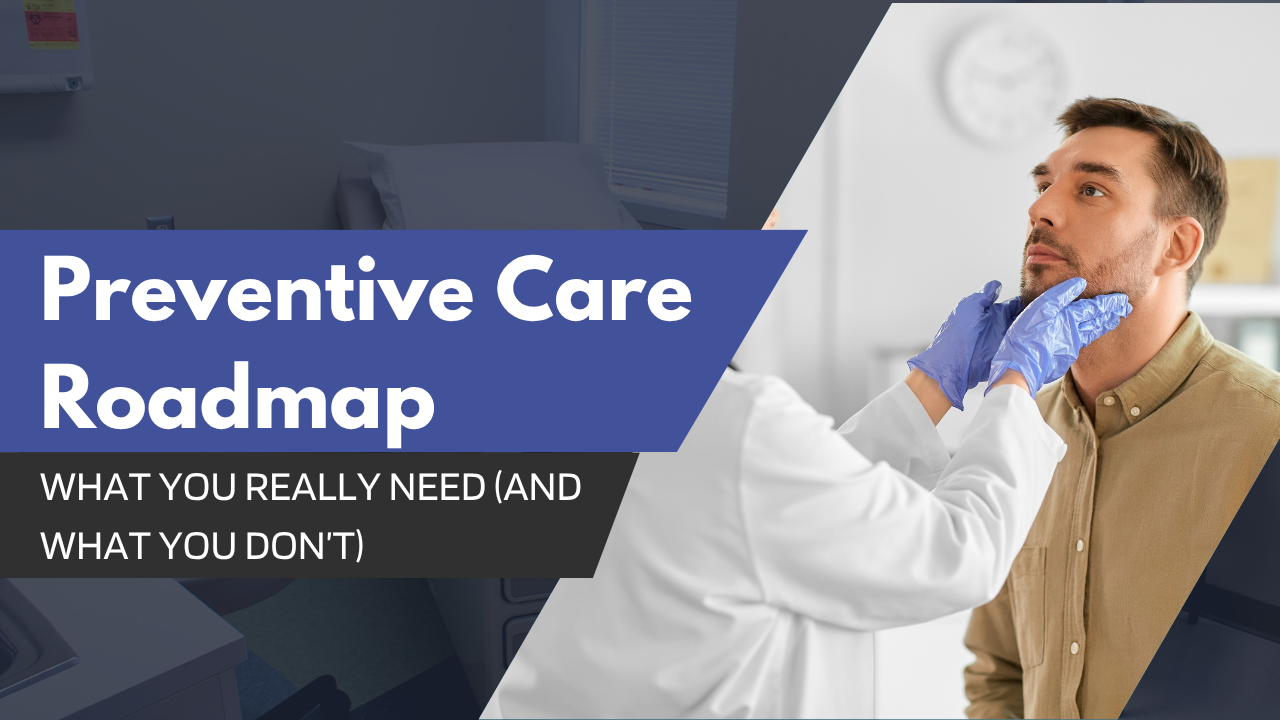 Preventive Care Roadmap Course: What You Really Need (and What You Don’t)